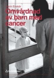Omvårdnad av barn med cancer; Karin Enskär; 1999
