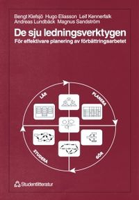 De sju ledningsverktygen - För effektivare planering av förbättringsarbetet; Bengt Klefsjö, Hugo Eliasson, Leif Kennerfalk, Andreas Lundbäck, Magnus Sandström; 1999