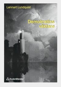 Demokratins väktare - Ämbetsmännen och vårt offentliga etos; Lennart Lundquist; 1998