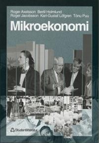 Mikroekonomi; Roger Axelsson, Bertil Holmlund, Roger Jacobsson, Karl-Gustaf Löfgren, Tönu Puu; 1998
