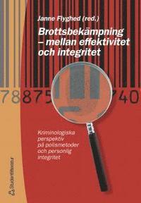 Brottsbekämpning - mellan effektivitet och integritet - Kriminologiska perspektiv på polismetoder och personlig integritet; Janne Flyghed; 2000