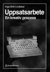 Uppsatsarbete - En kreativ process; Inga-Britt Lindblad; 1998