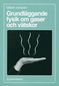 Grundläggande fysik om gaser och vätskor; Gilbert Jönsson; 1998