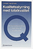 Kvalitetsstyrning med totalkvalitet : verksamhetsutveckling med fokus på totalkvalitet; Lennart Sandholm, ; 1999