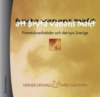 Att bryta vanans makt - Framtidsverkstäder och det nya Sverige; Verner Denvall, Tapio Salonen; 2000