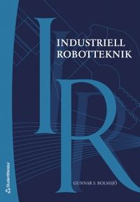 Industriell robotteknik; Gunnar S Bolmsjö; 2006