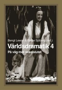 Världsdramatik 4 - På väg mot sekelslutet; Bengt Lewan, Birthe Sjöberg; 1999