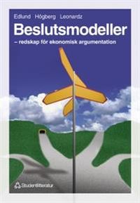 Beslutsmodeller - - redskap för ekonomisk argumentation; Per-Olov Edlund, Olle Högberg, Björn Leonardz; 1999