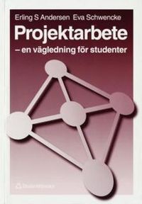 Projektarbete - En vägledning för studenter; Erling S Andersen, Eva Schwencke; 1998
