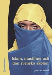Islam, muslimer och den svenska skolan; Jonas Otterbeck; 2000