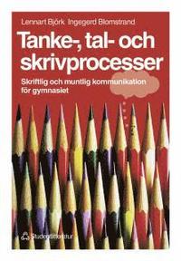 Tanke-, tal- och skrivprocesser Elevbok - Skriftlig och muntlig kommunikation för gymnasiet; Lennart Björk, Ingegerd Blomstrand; 1999