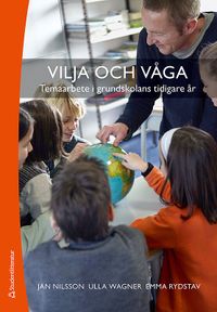 Vilja och våga : temaarbete i grundskolans tidigare år; Jan Nilsson, Ulla Wagner, Emma Rydstav; 2008