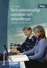 Skriv vetenskapliga uppsatser och avhandlingar : med stöd av IT och Internet; Rainer Nyberg; 2000