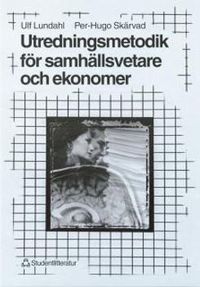 Utredningsmetodik för samhällsvetare och ekonomer; Ulf Lundahl, Per-Hugo Skärvad; 1999