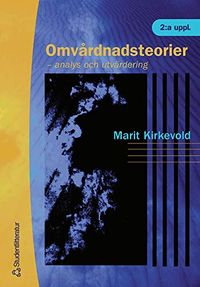 Omvårdnadsteorier : analys och utvärdering; Marit Kirkevold, Sidsel Tveiten; 2000