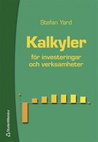 Kalkyler - för investeringar och verksamheter; Stefan Yard; 2001