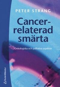 Cancerrelaterad smärta : Onkologiska och palliativa aspekter; Peter Strang; 2003