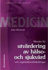 Metoder för utvärdering av hälso- och sjukvård; John Øvretveit; 2001