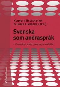 Svenska som andraspråk : i forskning, undervisning och samhälle; Kenneth Hyltenstam, Inger Lindberg; 2004