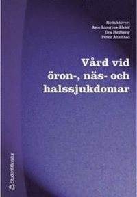 Vård vid öron-, näs- och halssjukdomar; Ann Langius-Eklöf, Eva Hedberg, Peter Åhnblad; 2001