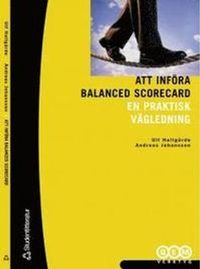 Att införa Balanced Scorecard - En praktisk vägledning; Ulf Hallgårde, Andreas Johansson; 1999