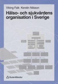 Hälso- och sjukvårdens organisation i Sverige; Viking Falk, Kerstin Nilsson; 1999