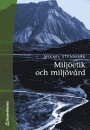 Miljöetik och miljövård; Mikael Stenmark; 1999