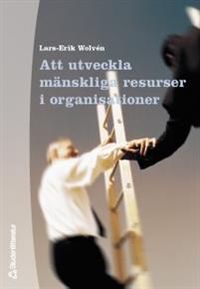 Att utveckla mänskliga resurser i organisationer; Lars-Erik Wolvén; 2000