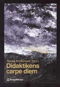 Didaktikens carpe diem; Tomas Kroksmark; 1999