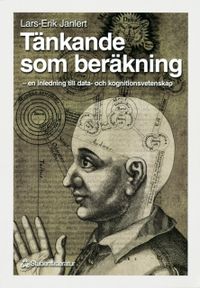Tänkande som beräkning - - en inledning till data- och kognitionsvetenskap; Lars-Erik Janlert; 1999