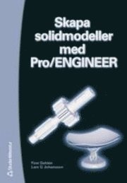 Skapa solidmodeller med Pro/Engineer; F Dahlén, L G Johansson; 2000