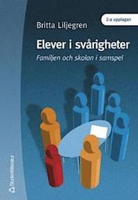 Elever i svårigheter - Familjen och skolan i samspel; Britta Liljegren; 2000