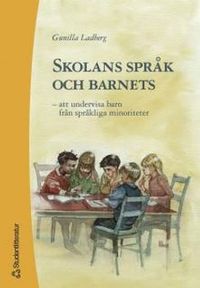 Skolans språk och barnets - – att undervisa barn från språkliga minoriteter; Gunilla Ladberg; 2000