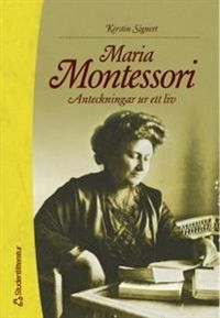 Maria Montessori : anteckningar ur ett liv; Kerstin Signert; 2000