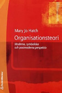 Organisationsteori : moderna, symboliska och postmoderna perspektiv; Mary Jo Hatch; 2000