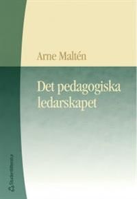 Det pedagogiska ledarskapet; Arne Maltén; 2000