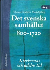 Det svenska samhället 800-1720 : klerkernas och adelns tid; T Lindkvist, M Sjöberg; 2003