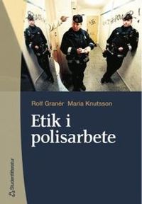 Etik i polisarbete; Rolf Granér, Maria Knutsson; 2000