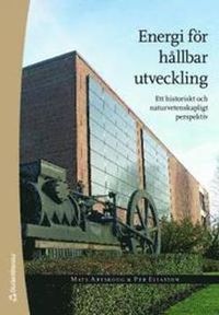Energi för hållbar utveckling : ett historiskt och naturvetenskapligt perspektiv; Mats Areskoug, Per Eliasson; 2007