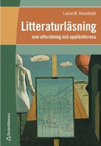 Litteraturläsning - som utforskning och upptäcktsresa; Louise M Rosenblatt; 2002