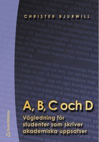 A, B, C och D - Vägledning för studenter som skriver akademiska uppsatser; Christer Bjurwill; 2001