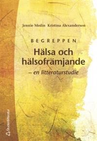Begreppen Hälsa och hälsofrämjande - en litteraturstudie; Jennie Medin, Kristina Alexanderson; 2000