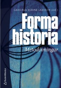 Forma historia - Metodövningar; Gabriela Bjarne Larsson, Eva Eggeby, Bo Eriksson; 2002