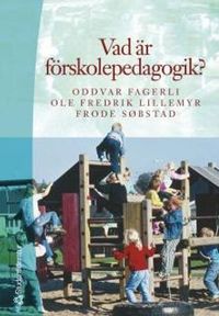 Vad är förskolepedagogik?; Frode Søbstad, Ole Fredrik Lillemyr; 2001