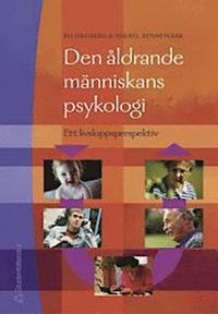 Den åldrande människans psykologi : ett livsloppsperspektiv; Bo Hagberg, Mikael Rennemark; 2004