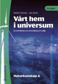 Vårt hem i universum - En berättelse om utveckling och miljö; Stefan Edman, Jan Klein, Per Wickenberg, Bodil Jönsson; 2001