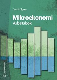 Mikroekonomi - Arbetsbok; Curt Löfgren; 2002