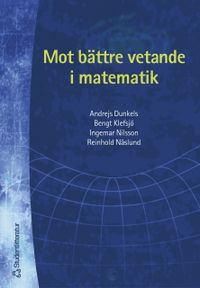 Mot bättre vetande i matematik; Andrejs Dunkels, Bengt Klefsjö, Ingemar Nilsson, Reinhold Näslund, Kerstin Vännman; 2002