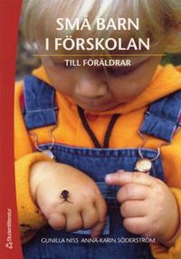 Små barn i förskolan : till föräldrar; Gunilla Niss, Ann-Karin Söderström; 2006