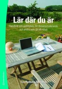 Lär där du är : handbok och webbplats för distansstuderande och andra som lär på nätet; Eva Rydberg Fåhræus; 2008
